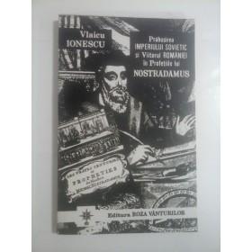 Prabusirea  IMPERIULUI  SOVIETIC  si VIITORUL  ROMANIEI  in Profetiile lui  NOSTRADAMUS  -  Vlaicu IONESCU  